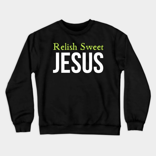 Relish Sweet Jesus Crewneck Sweatshirt by HobbyAndArt